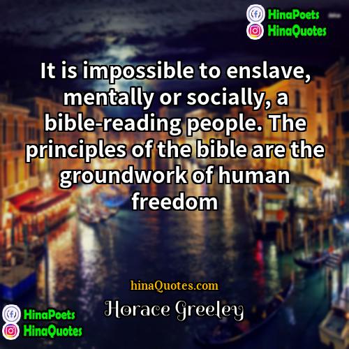 Horace Greeley Quotes | It is impossible to enslave, mentally or